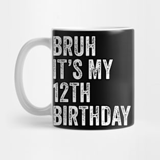 Bruh Its My 12th Birthday 12 Years Old Twelfth Birthday Mug